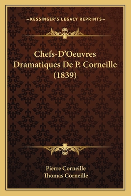 Chefs-D'Oeuvres Dramatiques De P. Corneille (1839) [French] 1168498090 Book Cover