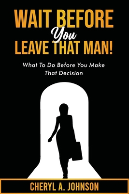Wait Before You Leave That Man!: What To Do Bef... B0C9S89GS8 Book Cover