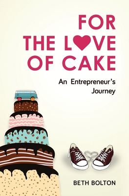 For the Love of Cake: An Entrepreneur's Journey 1951591682 Book Cover