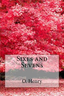 Sixes and Sevens O. Henry 1544600569 Book Cover