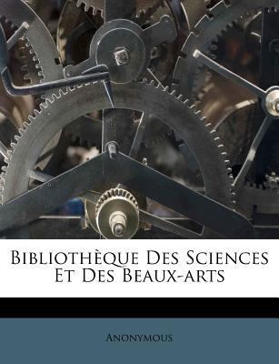 Biblioth?que Des Sciences Et Des Beaux-arts [French] 1245267264 Book Cover