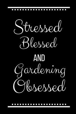 Stressed Blessed Gardening Obsessed: Funny Slog... 1093520663 Book Cover