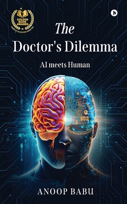 The Doctor's Dilemma: AI meets Human B0DLH4P5LQ Book Cover