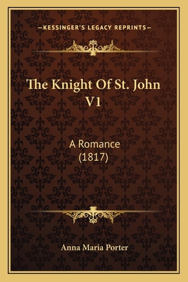 The Knight Of St. John V1: A Romance (1817) 1165608146 Book Cover