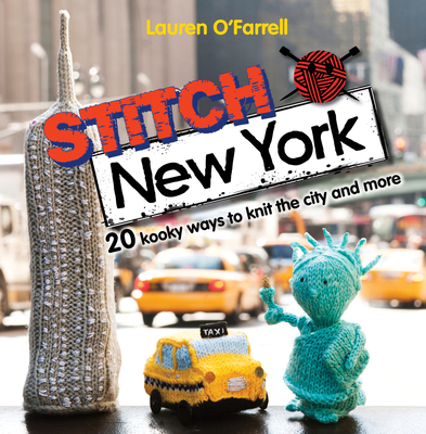 Stitch New York: 20 Kooky Ways to Knit the City... 1446301885 Book Cover