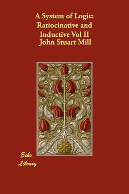 A System of Logic: Ratiocinative and Inductive ... 1406897728 Book Cover