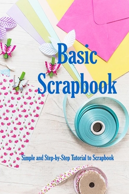 Basic Scrapbook: Simple and Step-by-Step Tutori... B08QX99HD6 Book Cover