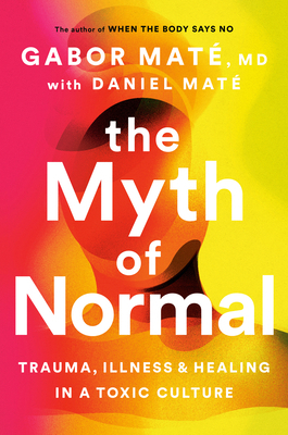The Myth of Normal: Trauma, Illness and Healing... 0735278369 Book Cover