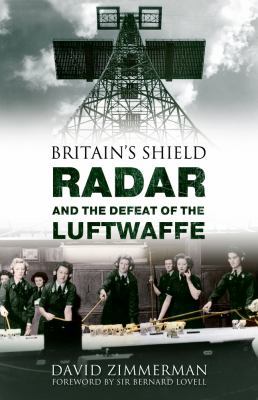 Britain's Shield: Radar and the Defeat of the L... 1445600617 Book Cover