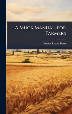 A Muck Manual, for Farmers 1023610981 Book Cover