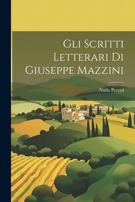 Gli Scritti Letterari Di Giuseppe Mazzini [Italian] 1022765590 Book Cover