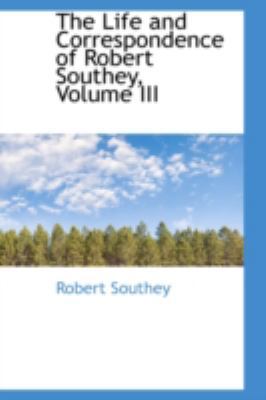 The Life and Correspondence of Robert Southey, ... 0559318863 Book Cover