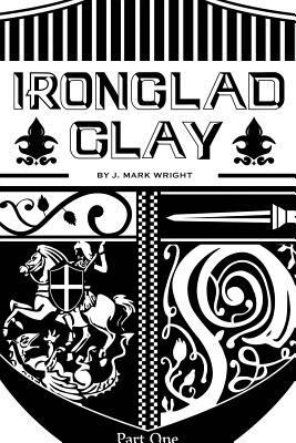 Ironclad Clay: Part One 1498472362 Book Cover