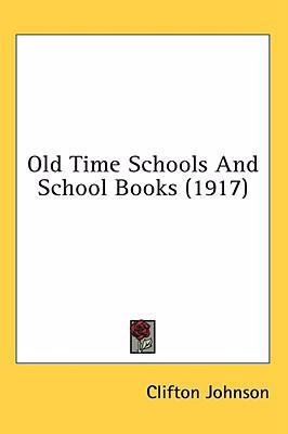 Old Time Schools And School Books (1917) 1436567696 Book Cover