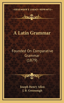 A Latin Grammar: Founded On Comparative Grammar... 1164777688 Book Cover