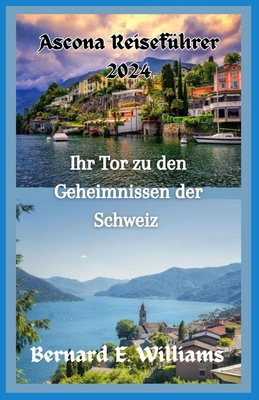 Ascona Reiseführer 2024: Ihr Tor zu den Geheimn... [German] B0D849C8JV Book Cover