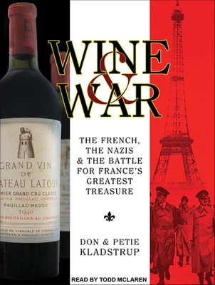 Wine and War: The French, the Nazis, and the Ba... 1452656673 Book Cover