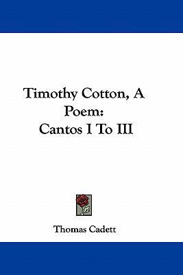 Timothy Cotton, a Poem: Cantos I to III 116368564X Book Cover