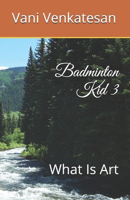 Badminton Kid 3: What Is Art 1708464611 Book Cover