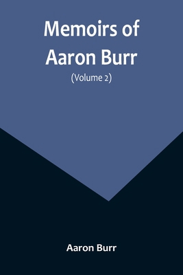 Memoirs of Aaron Burr (Volume 2) 9357096779 Book Cover