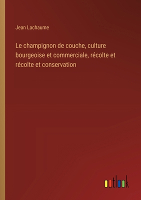 Le champignon de couche, culture bourgeoise et ... [French] 3385016665 Book Cover