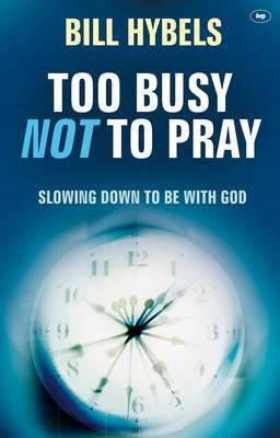 Too Busy Not to Pray: Slowing Down to Be with God 1844745090 Book Cover