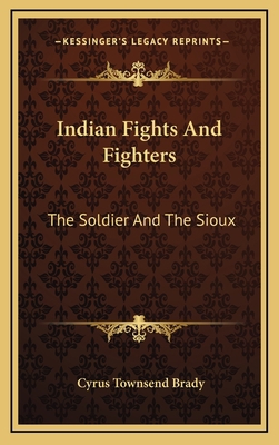 Indian Fights And Fighters: The Soldier And The... 1163398365 Book Cover