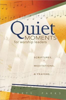 Quiet Moments for Worship Leaders: Scriptures, ... 083412372X Book Cover