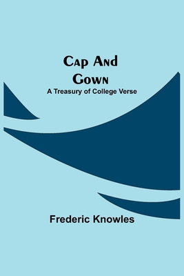 Cap And Gown; A Treasury Of College Verse 9354595812 Book Cover