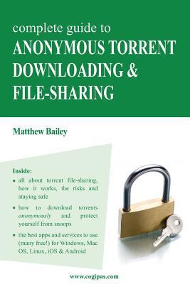 Complete Guide to Anonymous Torrent Downloading... 3950309314 Book Cover