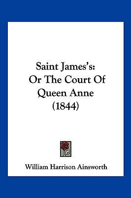 Saint James's: Or the Court of Queen Anne (1844) 1104962888 Book Cover