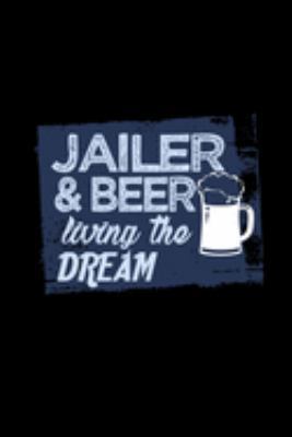 Jailer & beer living the dream: Notebook | Journal | Diary | 110 Lined pages | 6 x 9 in | 15.24 x 22.86 cm | Doodle Book | Funny Great Gift