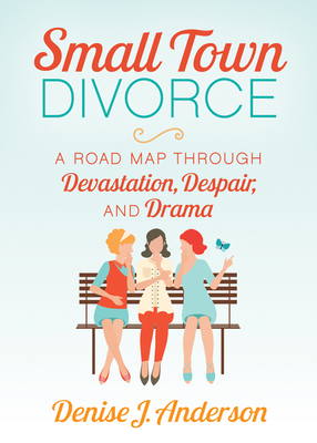 Small Town Divorce: A Road Map Through Devastat... 1642797863 Book Cover