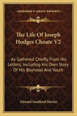 The Life Of Joseph Hodges Choate V2: As Gathere... 1163301051 Book Cover