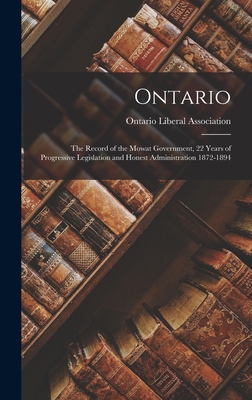 Ontario: the Record of the Mowat Government, 22... 1013763246 Book Cover