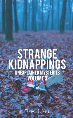 Strange Kidnappings: Unexplained Mysteries, Vol... B09LZSLBWD Book Cover