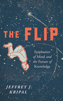 The Flip: Epiphanies of Mind and the Future of ... 1713526883 Book Cover