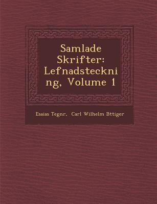 Samlade Skrifter: Lefnadsteckning, Volume 1 [Swedish] 1288131127 Book Cover