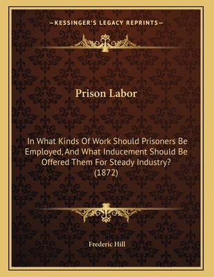 Prison Labor: In What Kinds Of Work Should Pris... 1164819232 Book Cover