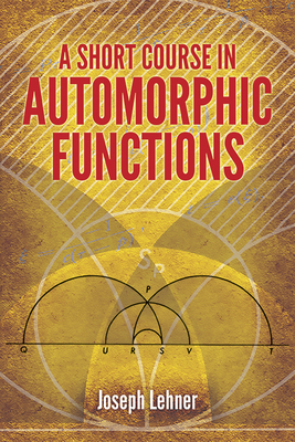 A Short Course in Automorphic Functions 0486789748 Book Cover