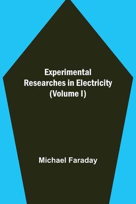 Experimental Researches in Electricity (Volume I) 935534077X Book Cover