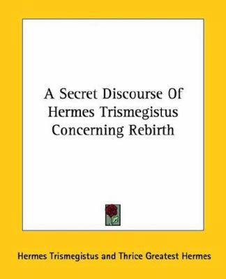 A Secret Discourse Of Hermes Trismegistus Conce... 1425308600 Book Cover