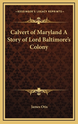 Calvert of Maryland A Story of Lord Baltimore's... 1163339636 Book Cover