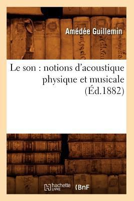 Le Son: Notions d'Acoustique Physique Et Musica... [French] 2012689981 Book Cover