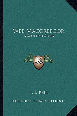 Wee Macgreegor: A Scottish Story 1163825506 Book Cover