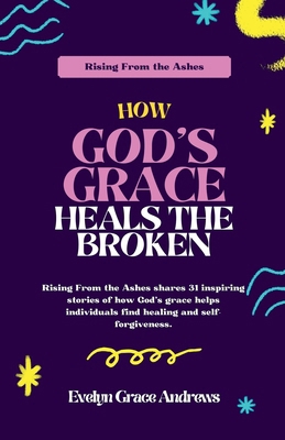 Rising From the Ashes: How God's Grace Heals th...            Book Cover