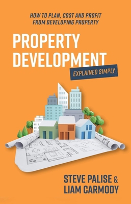 Property Development Explained Simply: How to P... 1923186256 Book Cover