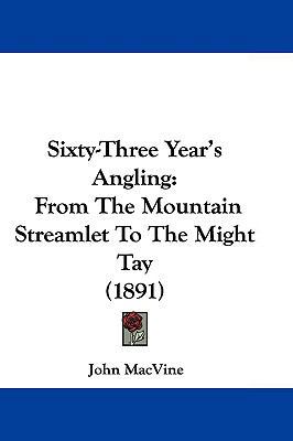 Sixty-Three Year's Angling: From the Mountain S... 1104691760 Book Cover