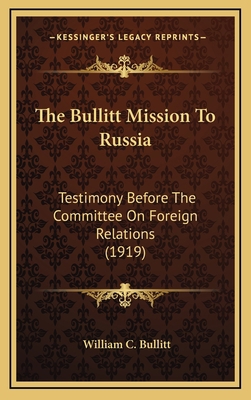 The Bullitt Mission to Russia: Testimony Before... 1164239635 Book Cover