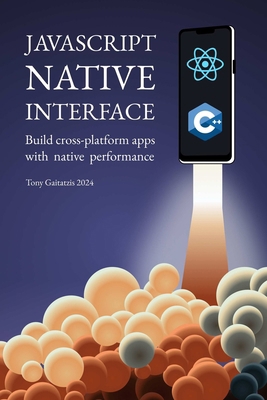 JavaScript Native Interface: Build cross-platfo... 1989775187 Book Cover
